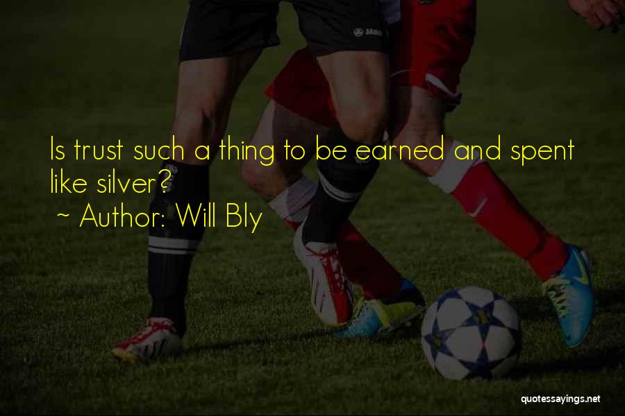 Trust Cannot Be Earned Quotes By Will Bly