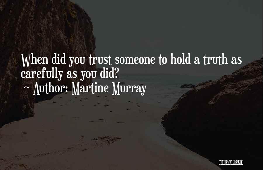 Trust Carefully Quotes By Martine Murray