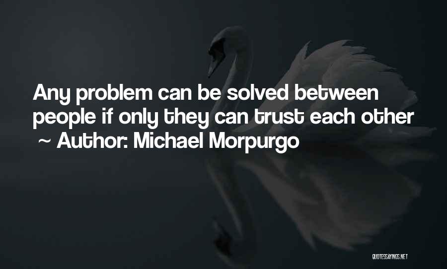 Trust Each Other Quotes By Michael Morpurgo
