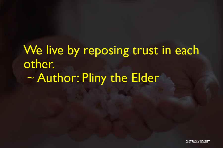 Trust Each Other Quotes By Pliny The Elder