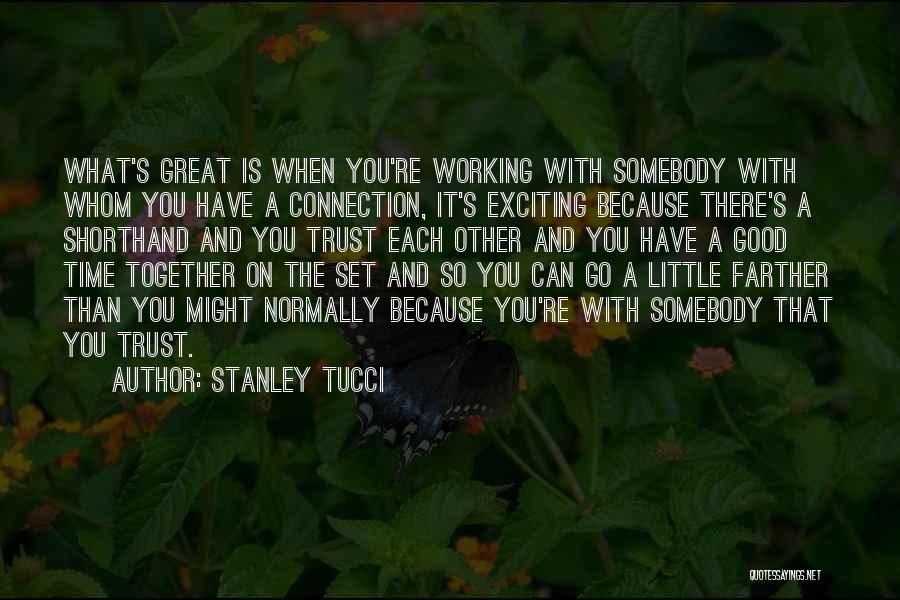 Trust Each Other Quotes By Stanley Tucci