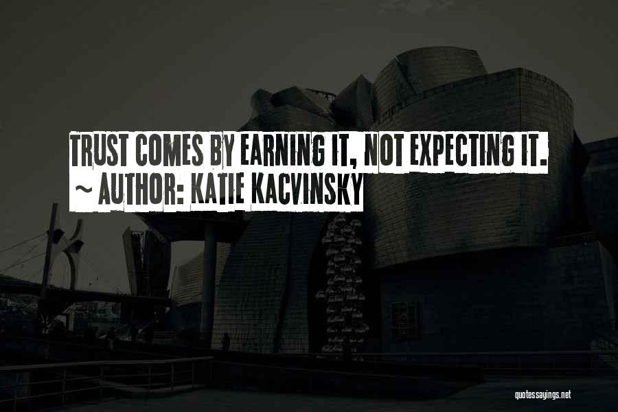 Trust Earning Quotes By Katie Kacvinsky