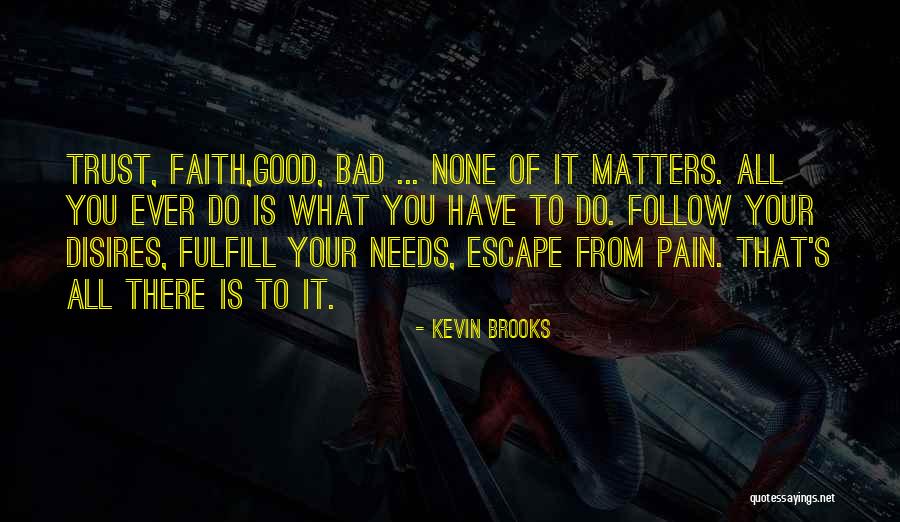 Trust Faith Good Bad Quotes By Kevin Brooks Trust Faith Good Bad Quotes By Kevin Brooks