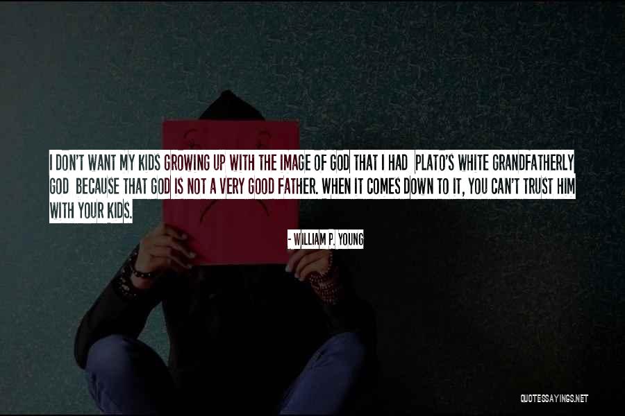 Trust For Kids Quotes By William P. Young Trust For Kids Quotes By William P. Young