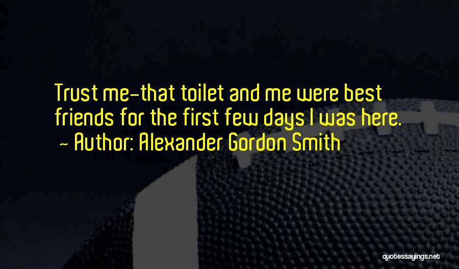 Trust Friends Quotes By Alexander Gordon Smith