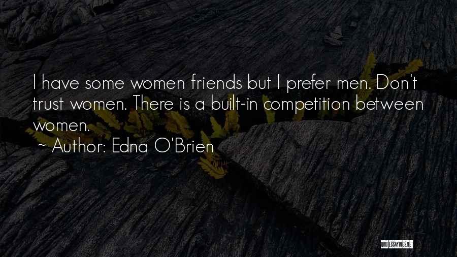 Trust Friends Quotes By Edna O'Brien