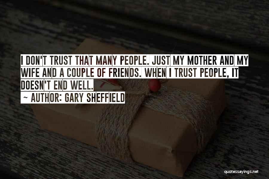 Trust Friends Quotes By Gary Sheffield