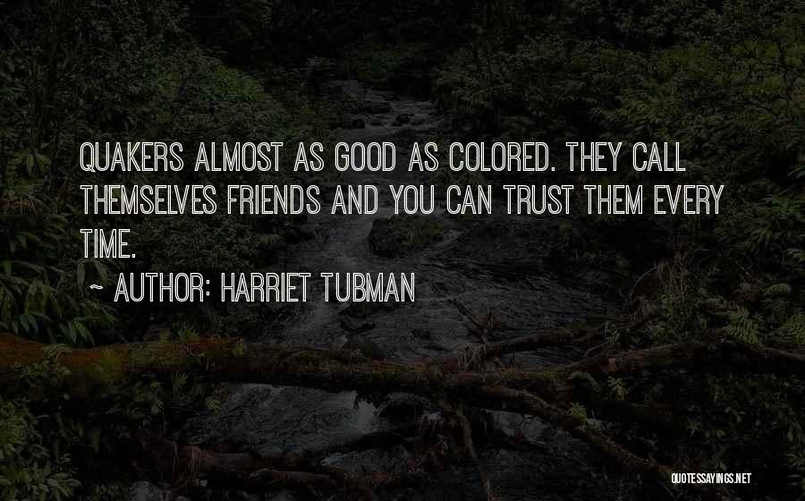 Trust Friends Quotes By Harriet Tubman