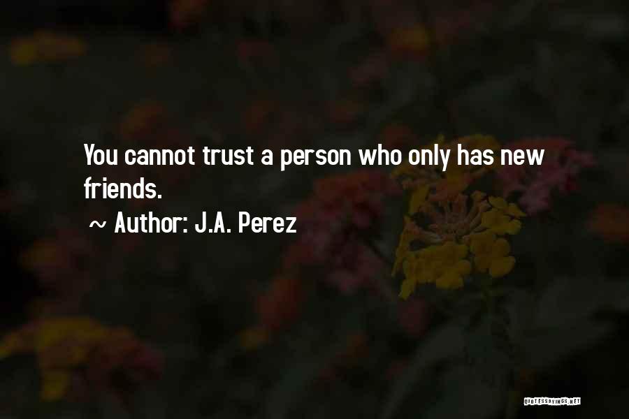 Trust Friends Quotes By J.A. Perez