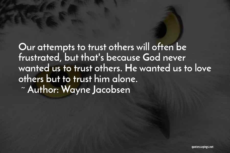 Trust God Alone Quotes By Wayne Jacobsen