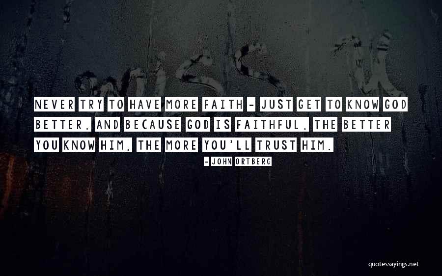 Trust God And Have Faith Quotes By John Ortberg Trust God And Have Faith Quotes By John Ortberg