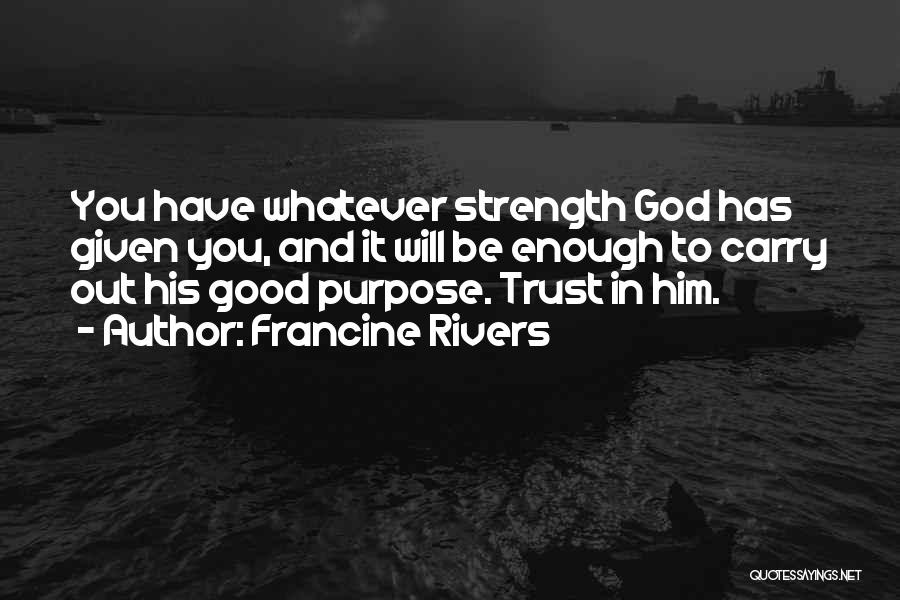 Trust Him God Quotes By Francine Rivers