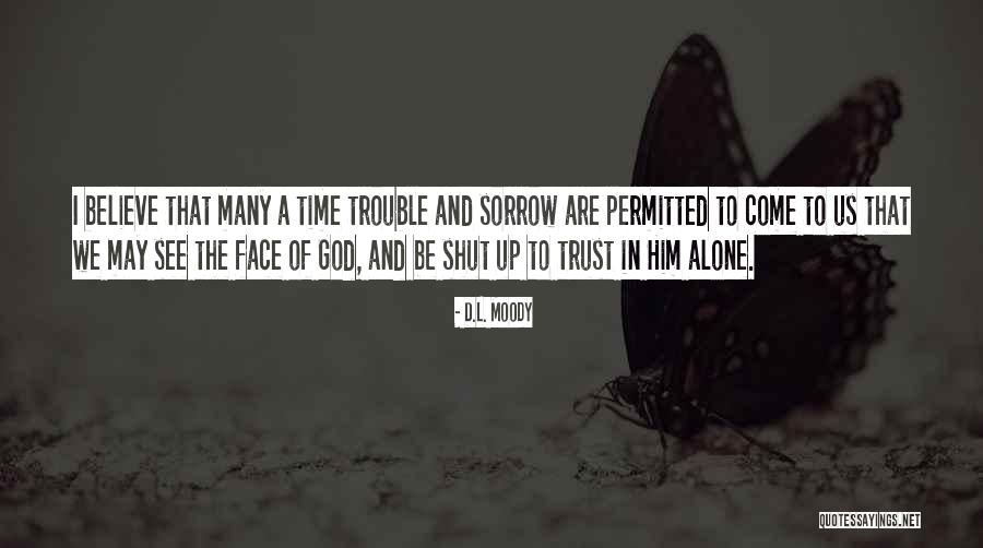 Trust In God Alone Quotes By D.L. Moody Trust In God Alone Quotes By D.L. Moody