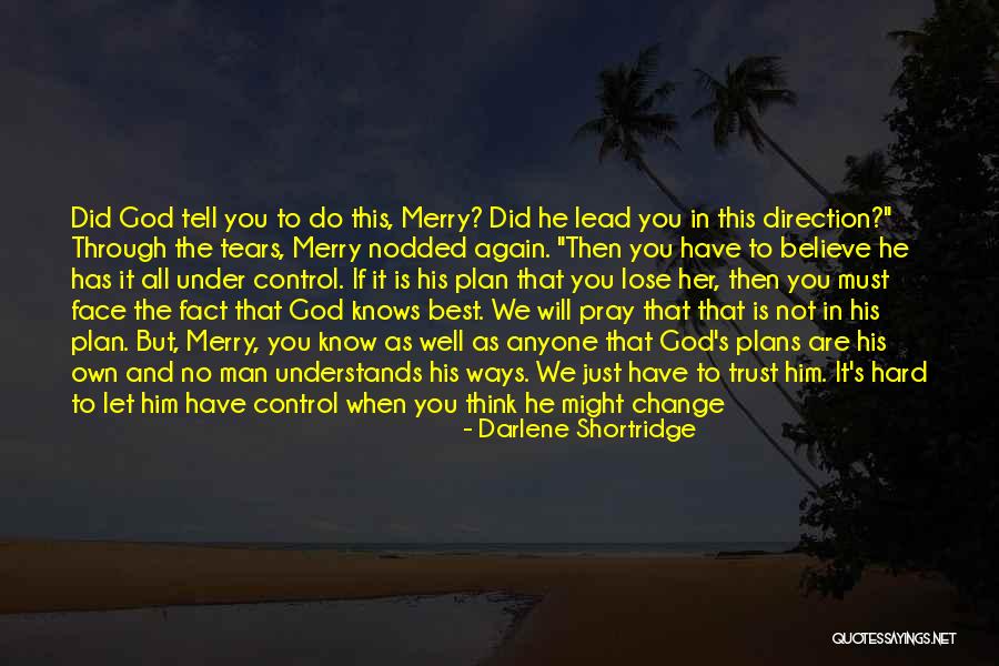 Trust In God's Plan Quotes By Darlene Shortridge Trust In God's Plan Quotes By Darlene Shortridge