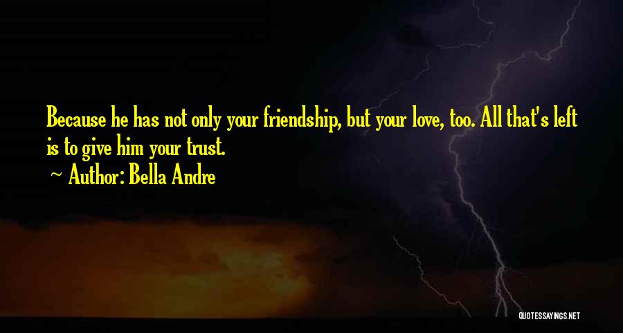 Trust In Love And Friendship Quotes By Bella Andre