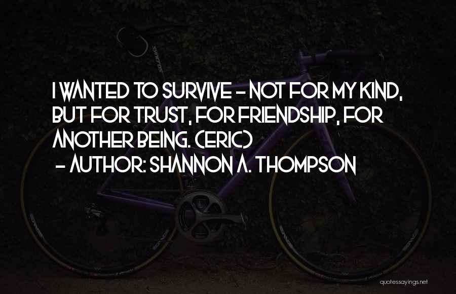 Trust In Love And Friendship Quotes By Shannon A. Thompson