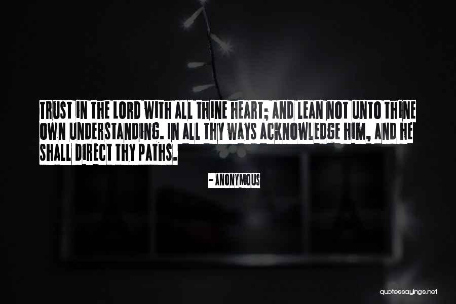 Trust In The Lord With All Thine Heart Quotes By Anonymous Trust In The Lord With All Thine Heart Quotes By Anonymous