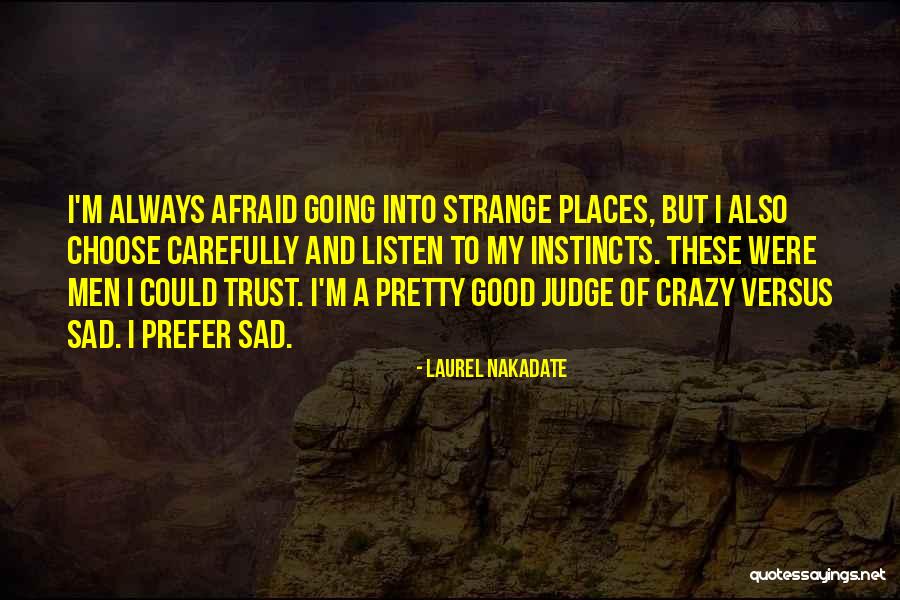 Trust Instincts Quotes By Laurel Nakadate Trust Instincts Quotes By Laurel Nakadate