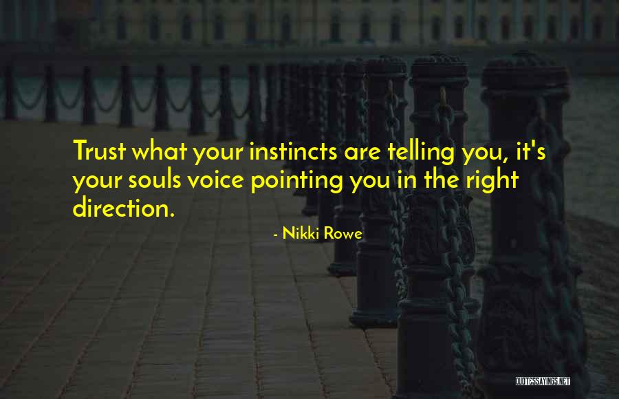 Trust Instincts Quotes By Nikki Rowe Trust Instincts Quotes By Nikki Rowe