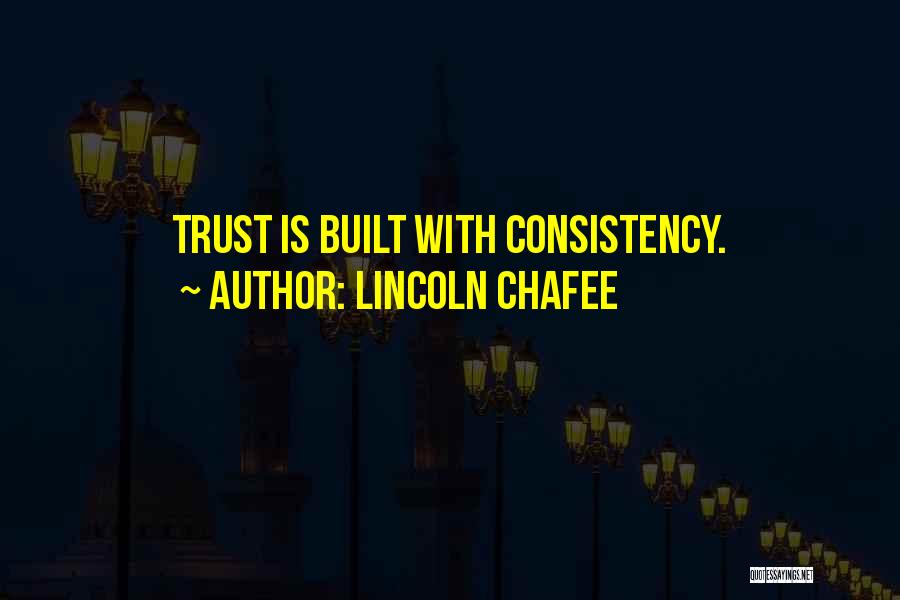 Trust Is Built Quotes By Lincoln Chafee