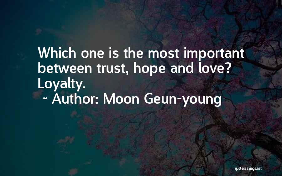 Trust Is More Important Than Love Quotes By Moon Geun-young