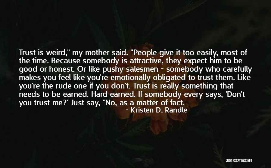 Trust Is Something That Is Earned Quotes By Kristen D. Randle Trust Is Something That Is Earned Quotes By Kristen D. Randle