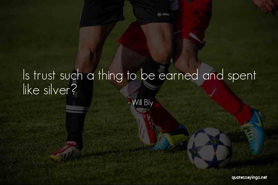 Trust Is Something That Is Earned Quotes By Will Bly Trust Is Something That Is Earned Quotes By Will Bly