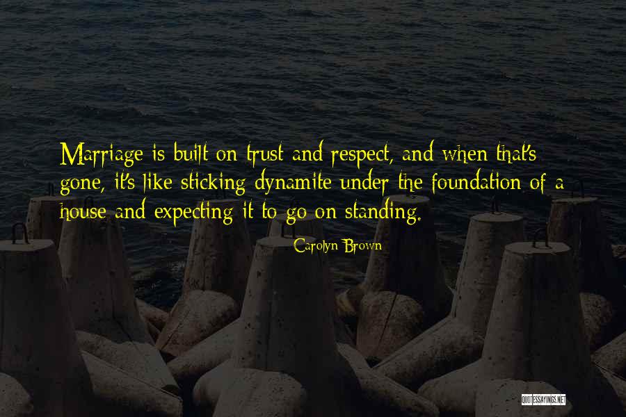 Trust Is The Foundation Quotes By Carolyn Brown Trust Is The Foundation Quotes By Carolyn Brown
