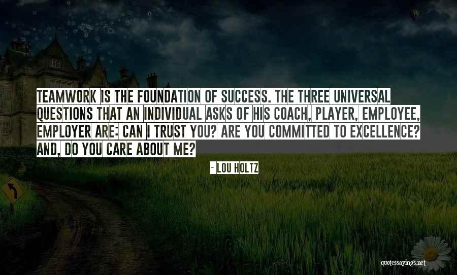 Trust Is The Foundation Quotes By Lou Holtz Trust Is The Foundation Quotes By Lou Holtz