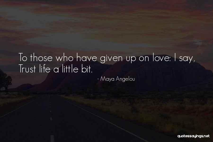 Trust Life A Little Bit Quotes By Maya Angelou Trust Life A Little Bit Quotes By Maya Angelou