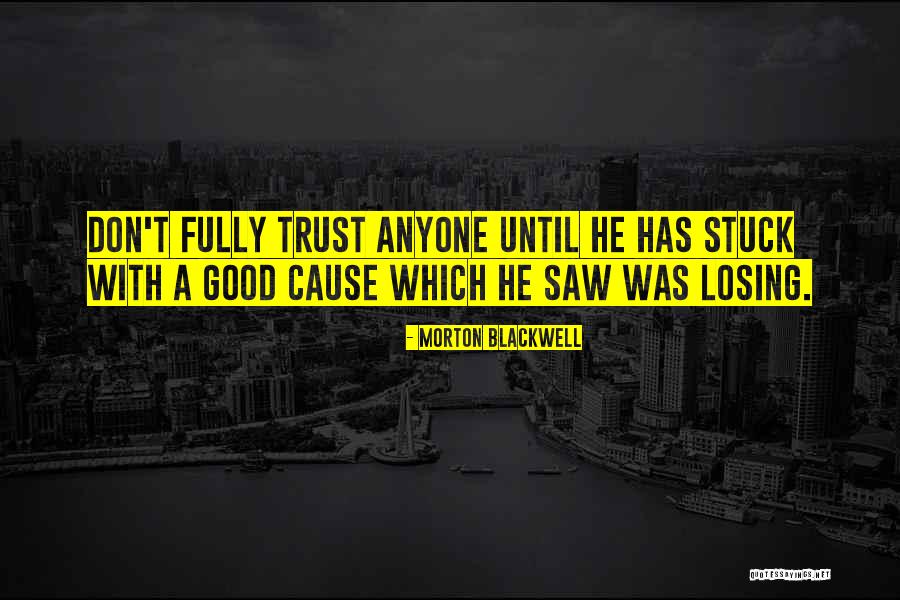 Trust Losing Quotes By Morton Blackwell Trust Losing Quotes By Morton Blackwell