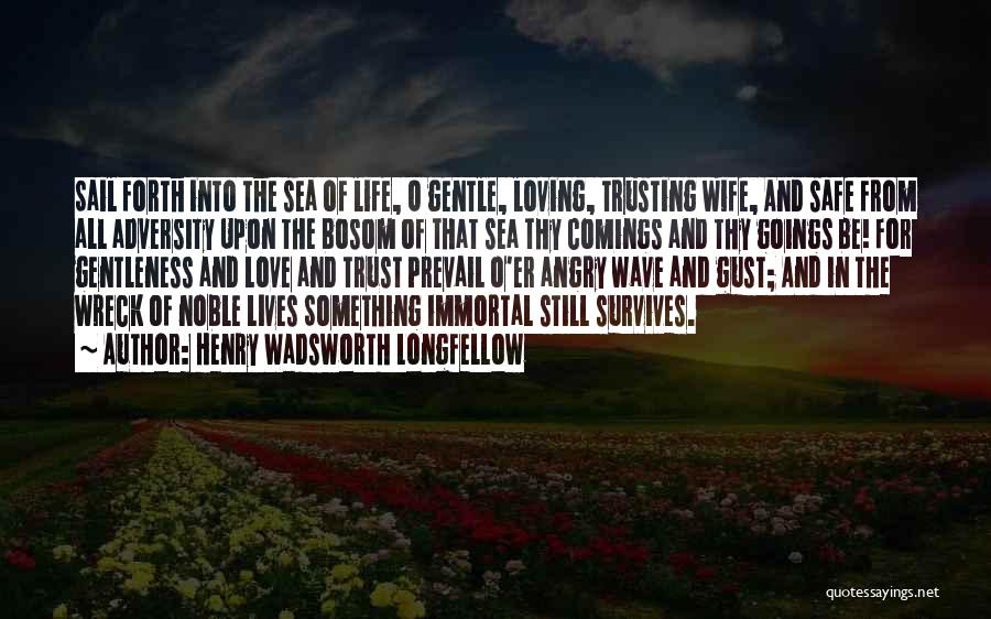 Trust Love And Life Quotes By Henry Wadsworth Longfellow