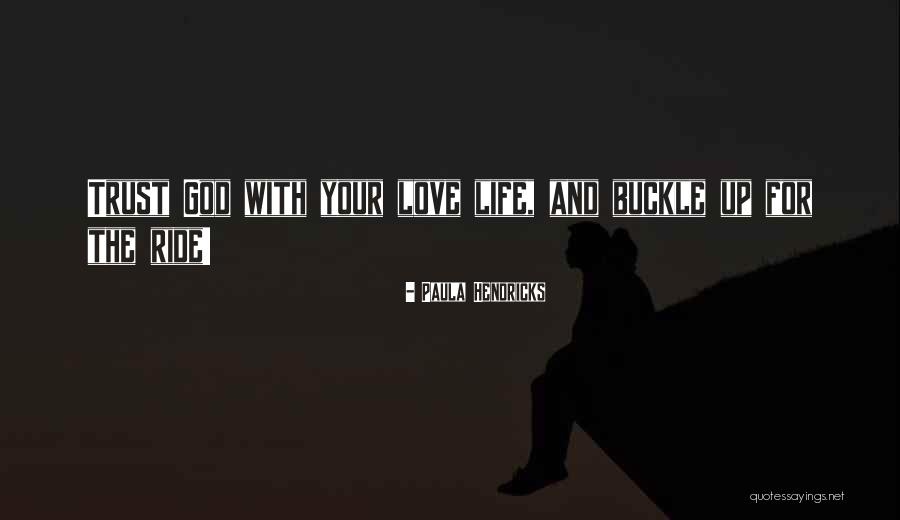Trust Love And Life Quotes By Paula Hendricks Trust Love And Life Quotes By Paula Hendricks