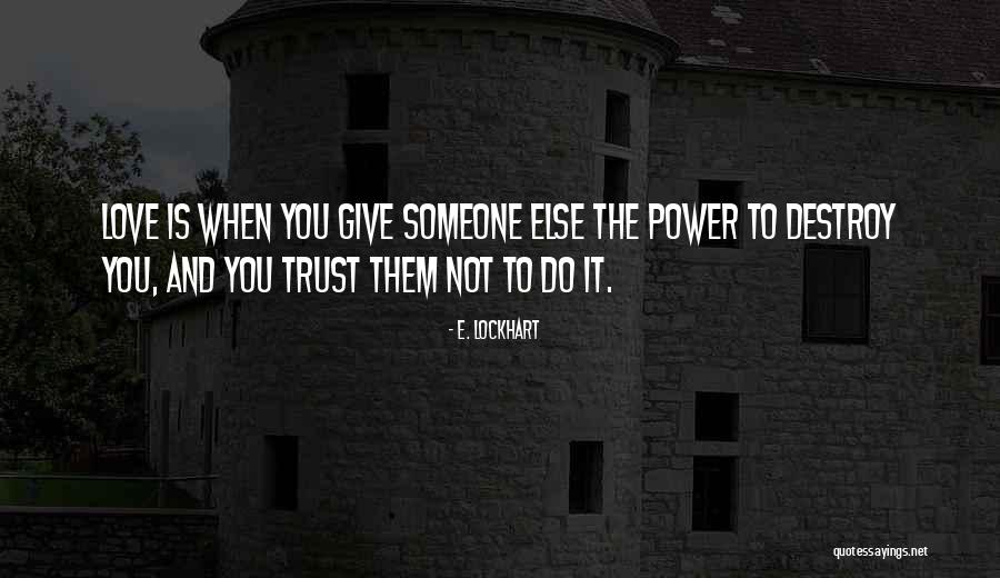 Trust Love Quotes By E. Lockhart Trust Love Quotes By E. Lockhart