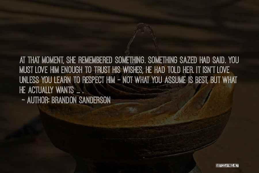 Trust Love Respect Quotes By Brandon Sanderson