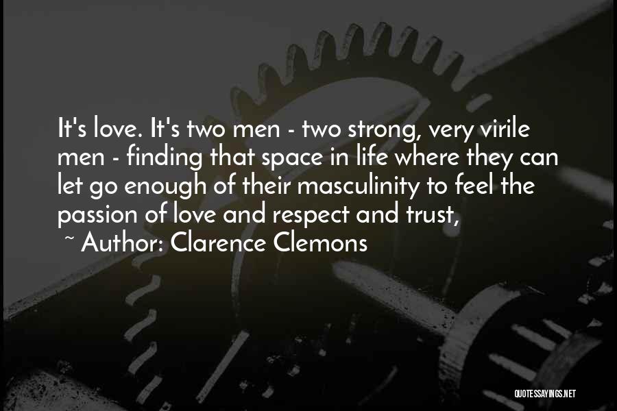 Trust Love Respect Quotes By Clarence Clemons