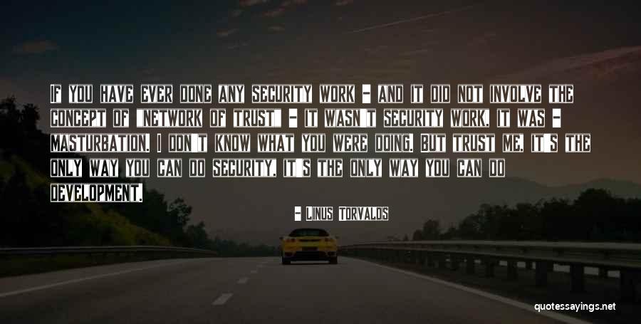 Trust Me I Know Quotes By Linus Torvalds Trust Me I Know Quotes By Linus Torvalds