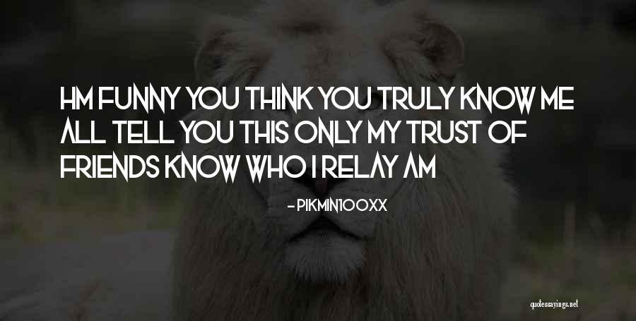 Trust Me I Know Quotes By Pikmin100xx Trust Me I Know Quotes By Pikmin100xx