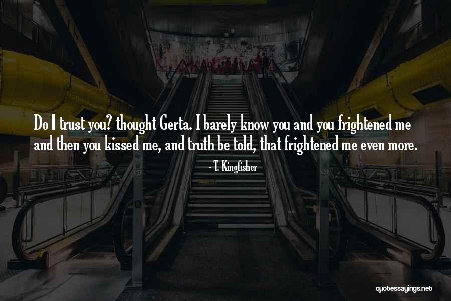 Trust Me I Know Quotes By T. Kingfisher Trust Me I Know Quotes By T. Kingfisher