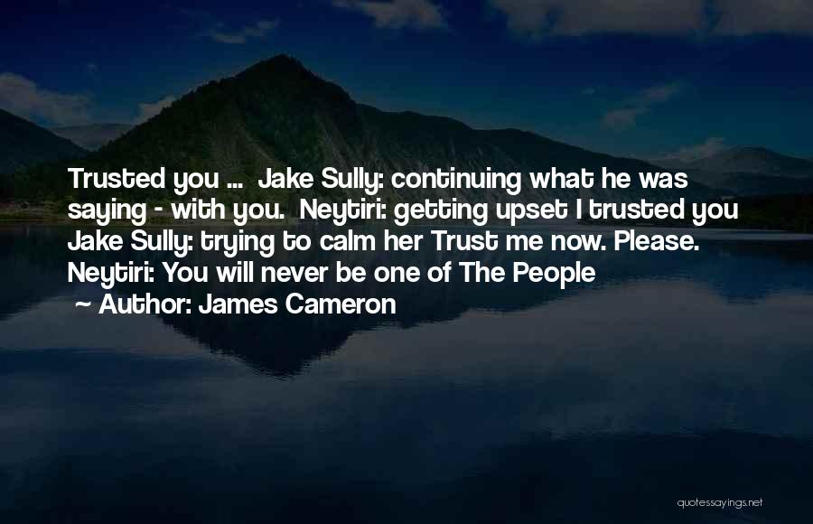 Trust Me Please Quotes By James Cameron