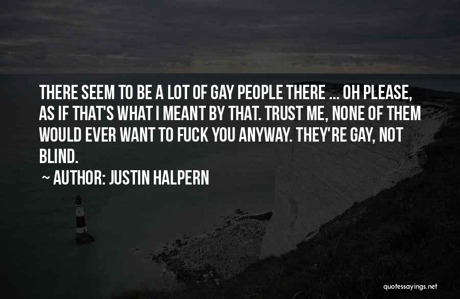 Trust Me Please Quotes By Justin Halpern