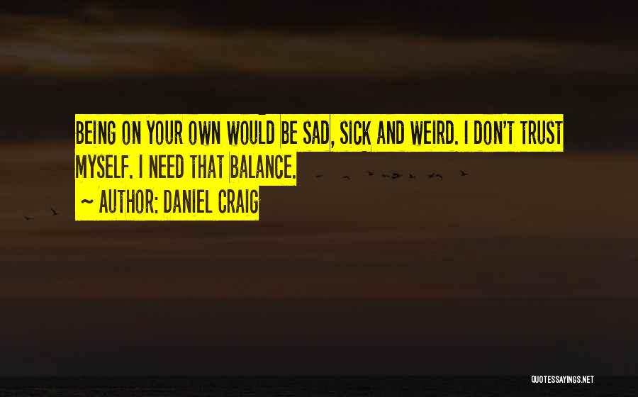 Trust Me Sad Quotes By Daniel Craig