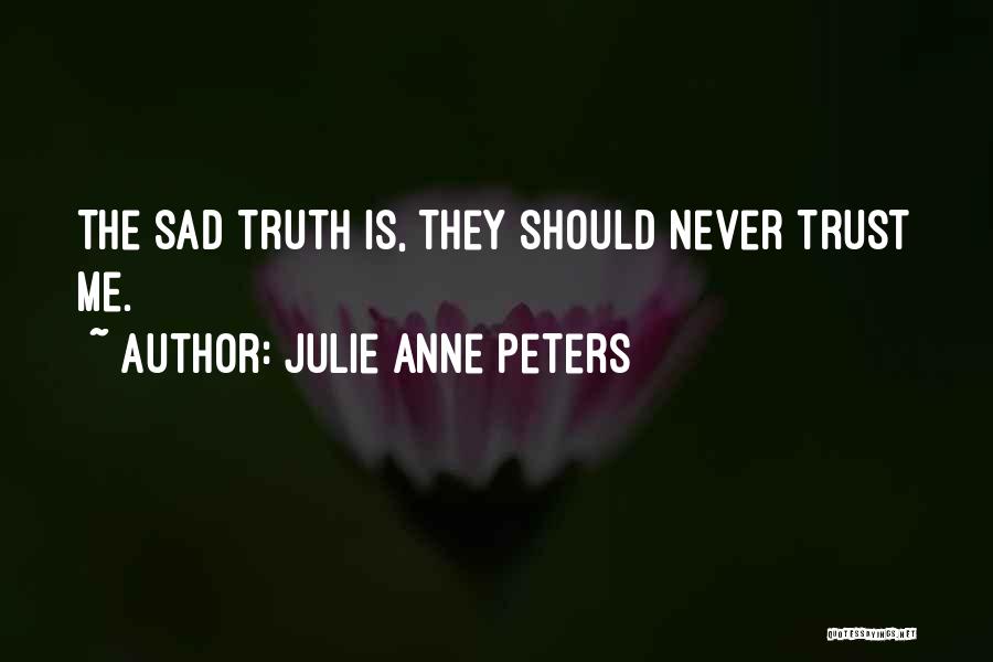 Trust Me Sad Quotes By Julie Anne Peters