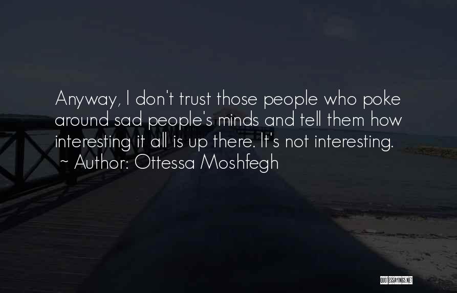 Trust Me Sad Quotes By Ottessa Moshfegh