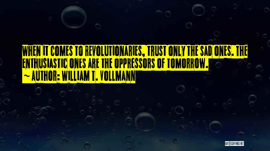 Trust Me Sad Quotes By William T. Vollmann