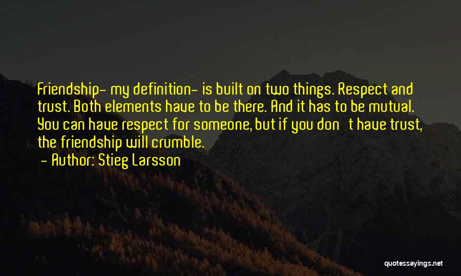 Trust My Friendship Quotes By Stieg Larsson