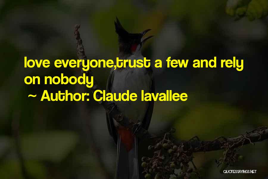 Trust No One Love Everyone Quotes By Claude Lavallee