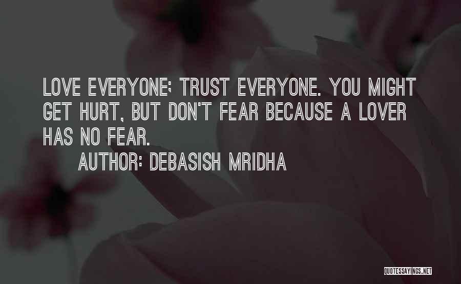 Trust No One Love Everyone Quotes By Debasish Mridha