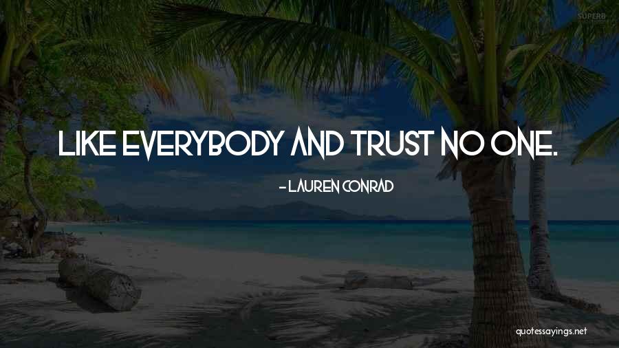 Trust No One Quotes By Lauren Conrad Trust No One Quotes By Lauren Conrad