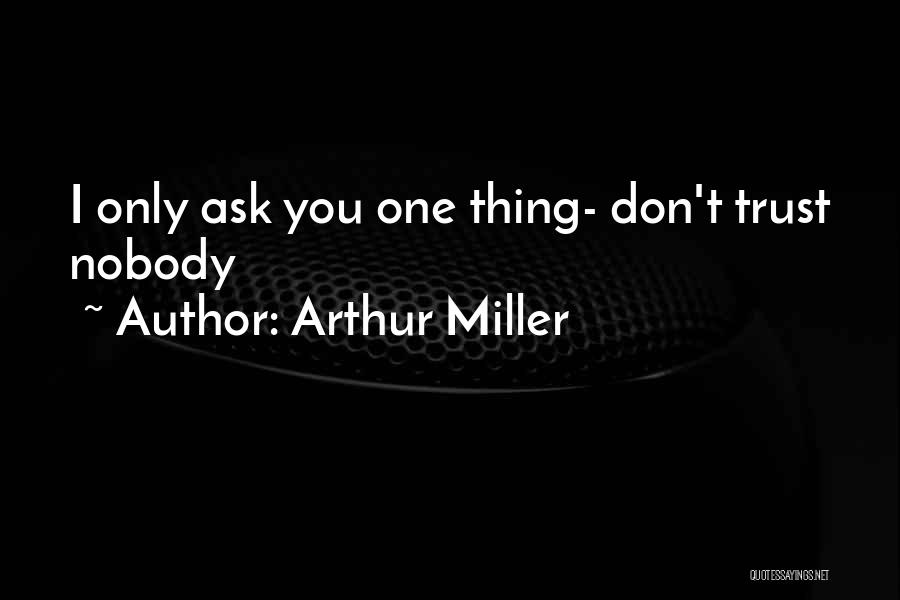 Trust Nobody But Yourself Quotes By Arthur Miller